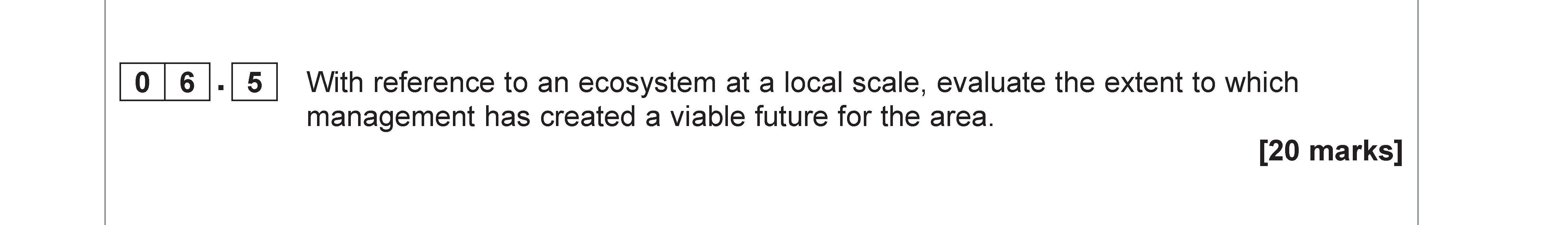 With-reference-to-an-ecosystem-at-a-local-scale,-evaluate-the-extent-to-which-management-has-created-a-viable-future-for-the-area.-AQA-A-Level Geography-Question 6-2022-Paper 1.png